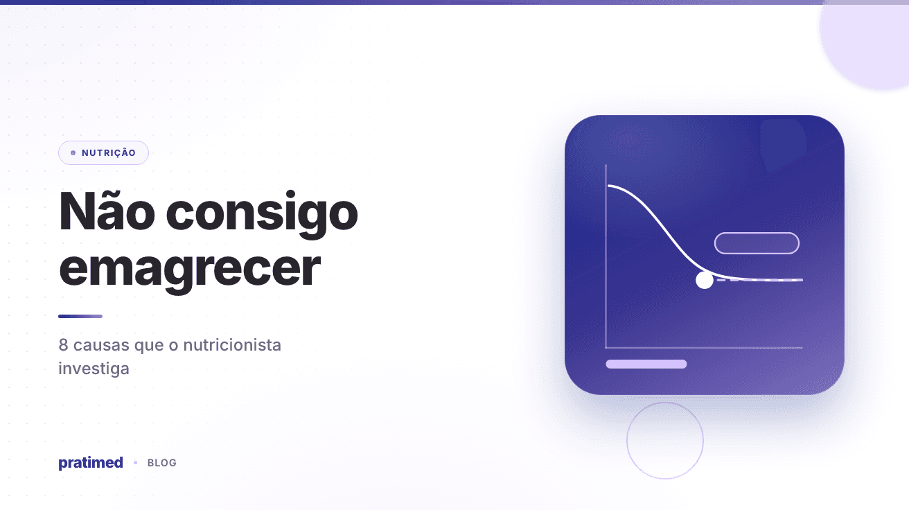 Não consigo emagrecer: 8 causas que o nutricionista investiga