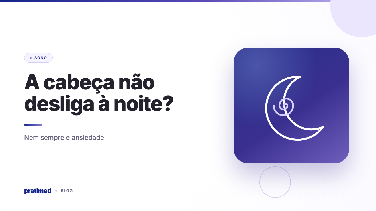 Cabeça não desliga na hora de dormir? Nem sempre é ansiedade