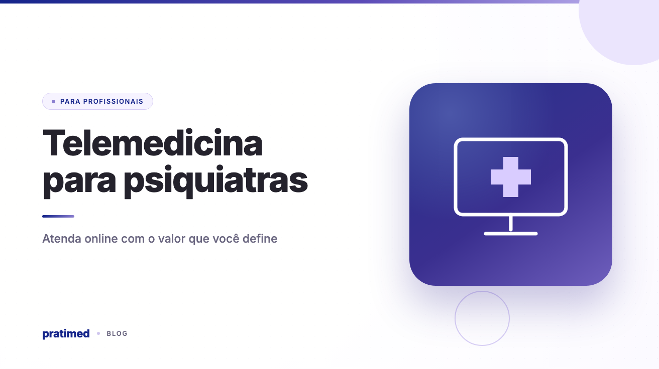 Telemedicina para psiquiatras: atender online com o valor que você define